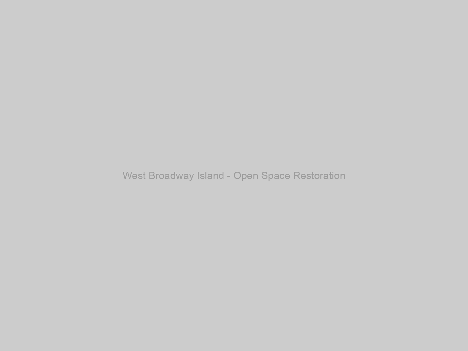 West Broadway Island - Open Space Restoration